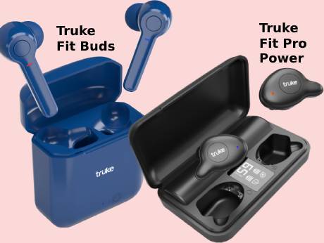 Truke Fit Pro Power & Fit Buds:  a choice of TWS ear devices